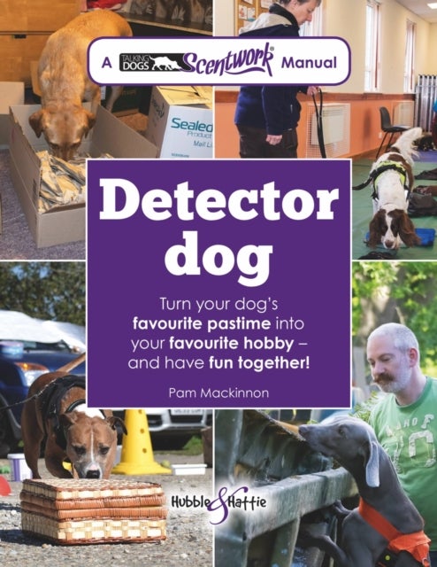 Detector Dog - A Talking Dogs Scentwork® Manual
