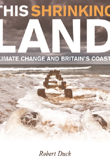 This Shrinking Land - Climate Change and Britain's Coasts