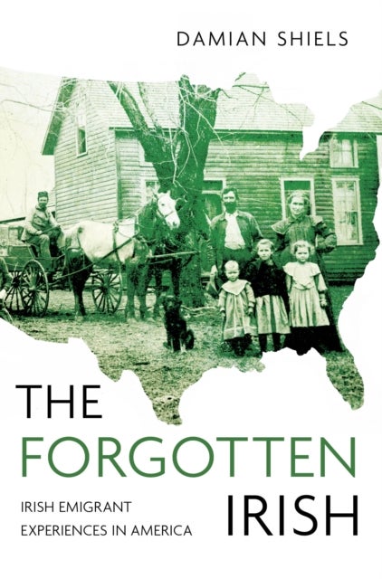 Forgotten Irish - Irish Emigrant Experiences in America