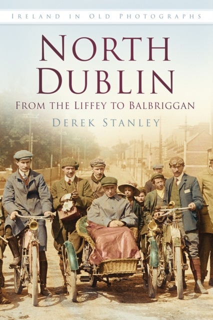 North Dublin: From the Liffey to Balbriggan - Ireland in Old Photographs