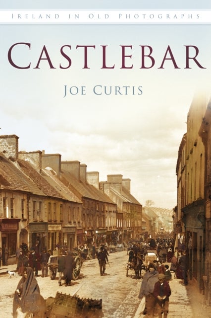 Castlebar - Ireland in Old Photographs