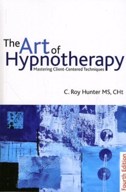 The Art of Hypnotherapy - Mastering client-centered techniques