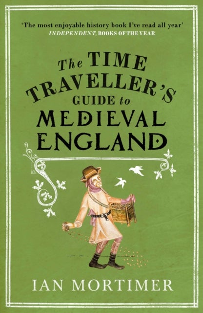 The Time Traveller's Guide to Medieval England - A Handbook for Visitors to the Fourteenth Century