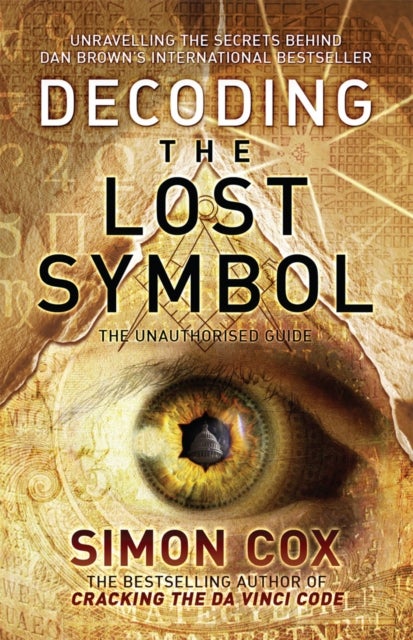 Decoding the Lost Symbol - Unravelling the Secrets Behind Dan Brown's International Bestseller: The Unauthorised Guide