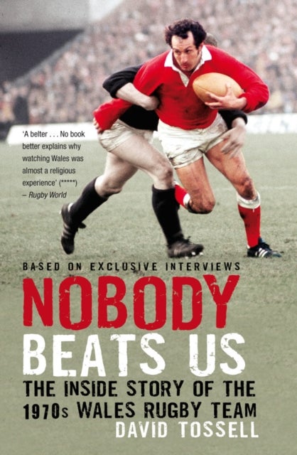 Nobody Beats Us - The Inside Story of the 1970s Wales Rugby Team