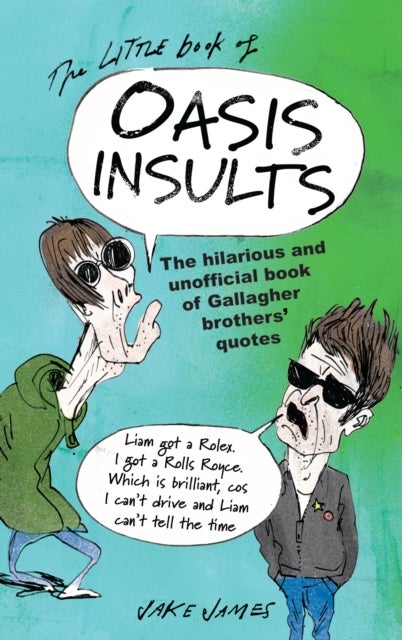 The Little Book of Oasis Insults - The hilarious and unofficial book of Gallagher Brothers' quotes
