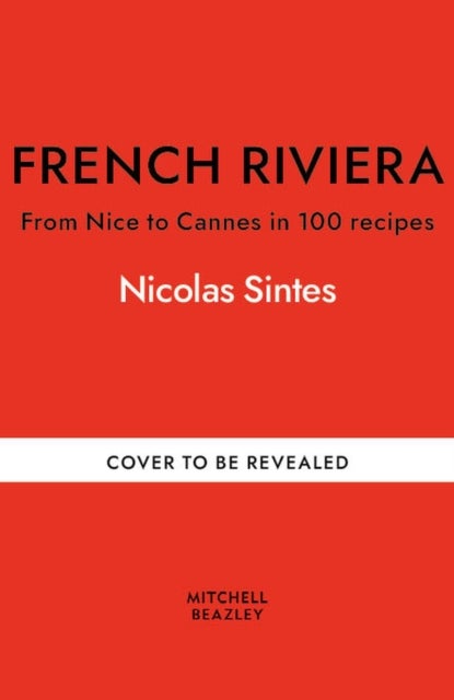 The French Riviera Cookbook - From Nice to Cannes in 100 recipes