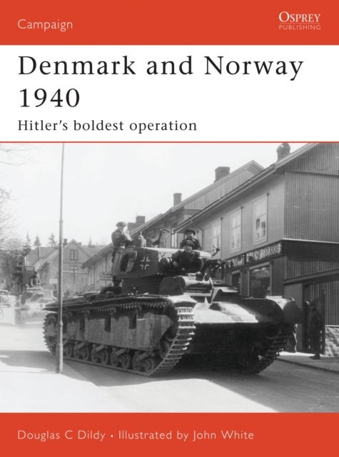 Denmark and Norway 1940 - Hitler’s boldest operation
