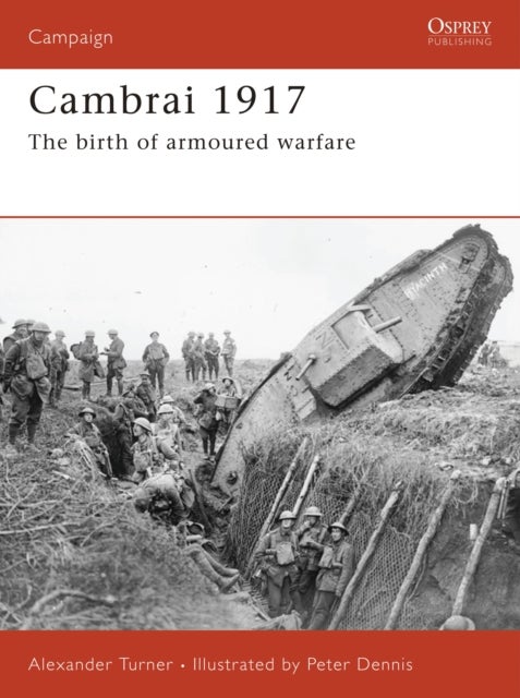 Cambrai 1917 - The birth of armoured warfare