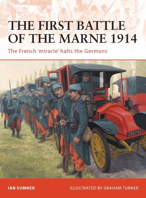The First Battle of the Marne 1914 - The French ‘miracle’ halts the Germans