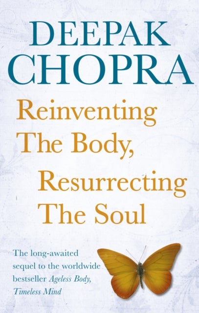 Reinventing the Body, Resurrecting the Soul - How to Create a New Self