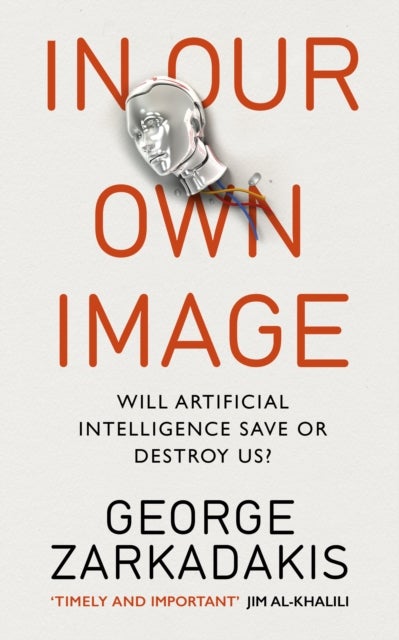In Our Own Image - Will artificial intelligence save or destroy us?