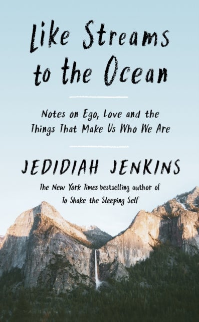 Like Streams to the Ocean - Notes on Ego, Love, and the Things That Make Us Who We Are