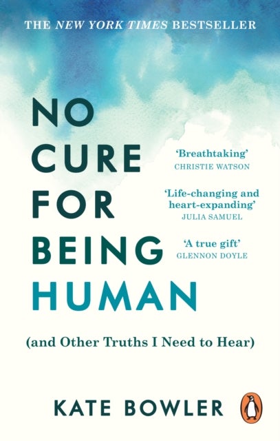 No Cure for Being Human - (and Other Truths I Need to Hear)