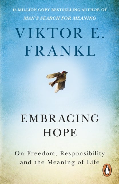 Embracing Hope - On Freedom, Responsibility & the Meaning of Life