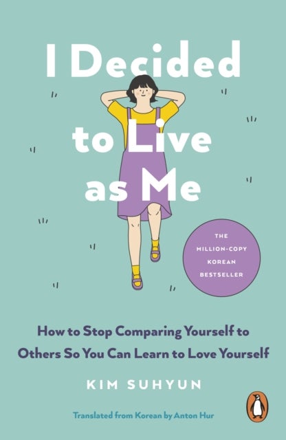 I Decided to Live as Me - How to Stop Comparing Yourself to Others So You Can Learn to Love Yourself