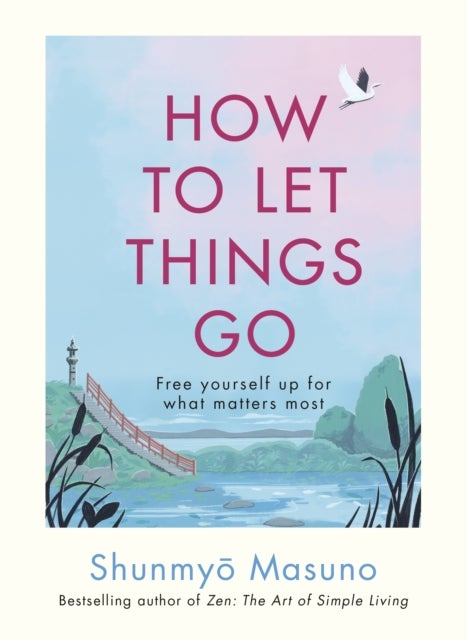 How to Let Things Go - Free yourself up for what matters most