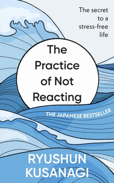 The Practice of Not Reacting - The secret to a stress-free life