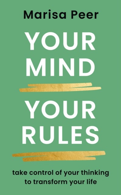 Your Mind, Your Rules - Take control of your thinking to transform your life