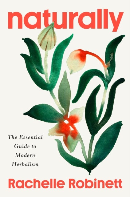 Naturally - The Essential Guide to Modern Herbalism