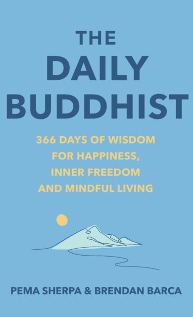 The Daily Buddhist - 366 Days of Wisdom for Happiness, Inner Freedom and Mindful Living