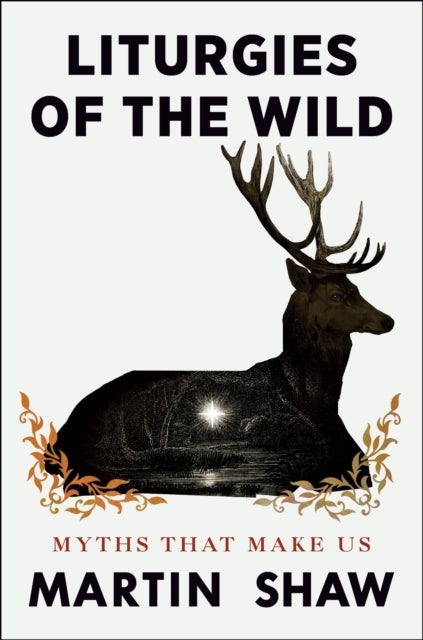 Liturgies of the Wild - Myths that Make Us
