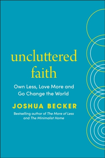 Uncluttered Faith - Own Less, Love More and Make an Impact in Your World