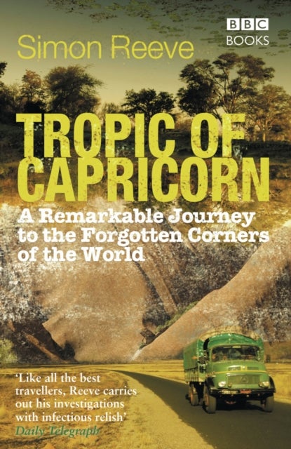 Tropic of Capricorn - A Remarkable Journey to the Forgotten Corners of the World