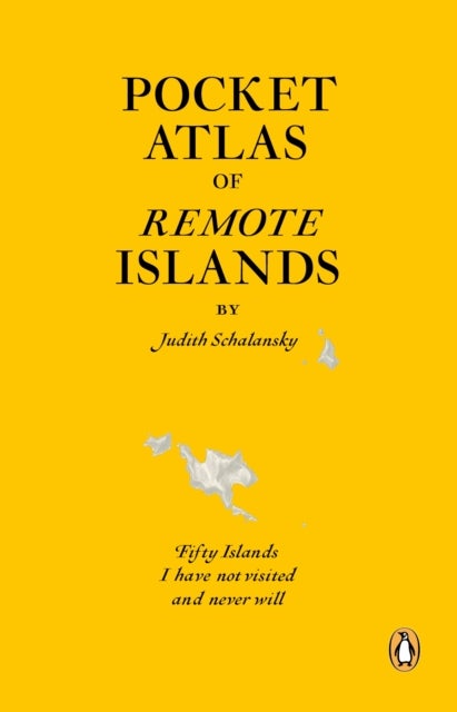 Pocket Atlas of Remote Islands - Fifty Islands I Have Not Visited and Never Will
