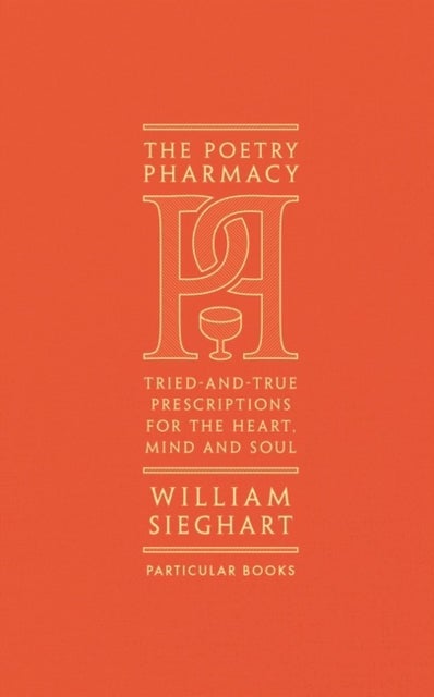 The Poetry Pharmacy - Tried-and-True Prescriptions for the Heart, Mind and Soul