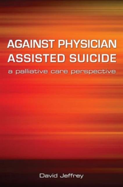 Against Physician Assisted Suicide - A Palliative Care Perspective
