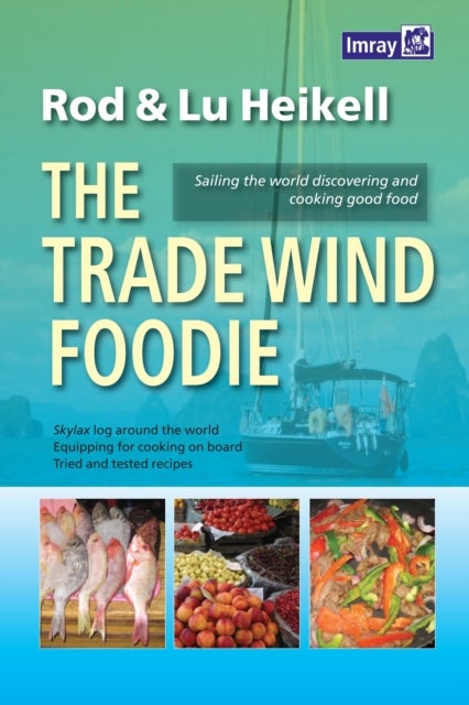 The Trade Wind Foodie - Good food, Cooking and Sailing around the World
