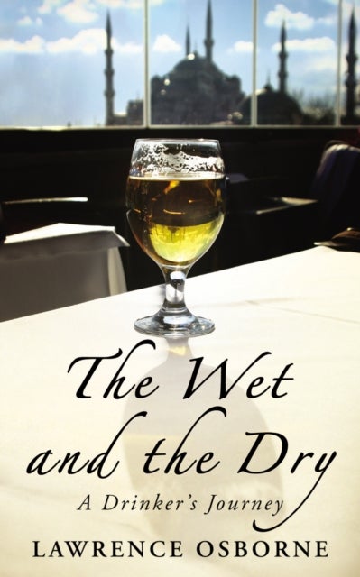The Wet And The Dry - A Drinker's Journey