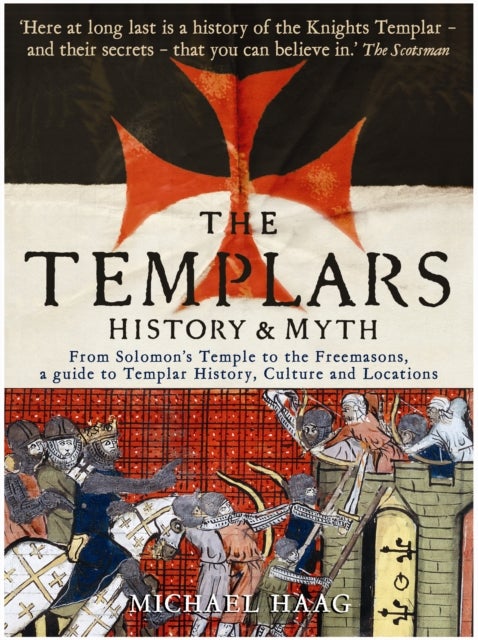 The Templars - History and Myth: From Solomon's Temple to the Freemasons
