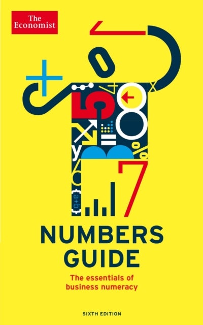 The Economist Numbers Guide 6th Edition - The Essentials of Business Numeracy