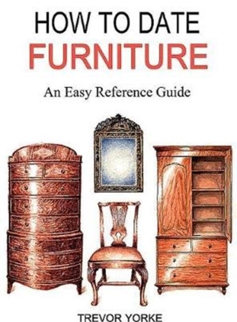 HOW TO DATE FURNITURE - An Easy Reference Guide