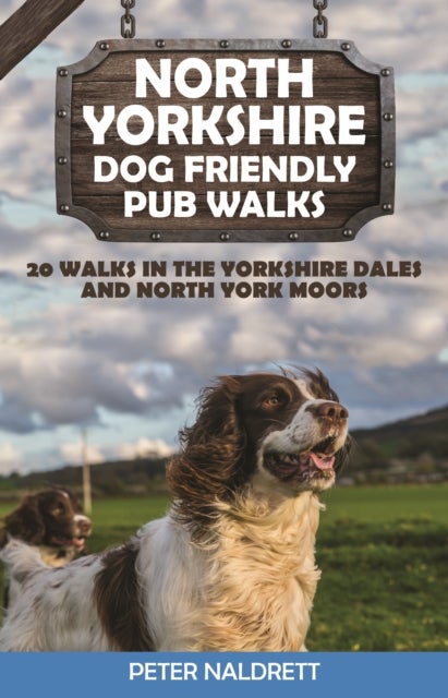 North Yorkshire Dog Friendly Pub Walks - 20 Walks in the Yorkshire Dales and North York Moors