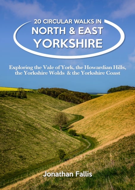 20 Circular Walks in North & East Yorkshire - Exploring the Vale of York, the Howardian Hills, the Yorkshire Wolds & the Yorkshire Coast