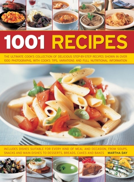 1001 Recipes - The Ultimate Cook's Collection of Delicious Step-by-Step Recipes Shown in Over 1000 Photographs, with Cook's Tips, Variations and Full Nutritional Information