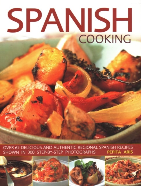 Spanish Cooking - Over 65 delicious and authentic regional Spanish recipes shown in 300 step-by-step photographs