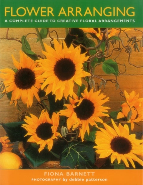 Flower Arranging - A Complete Guide to Creative Floral Arrangements