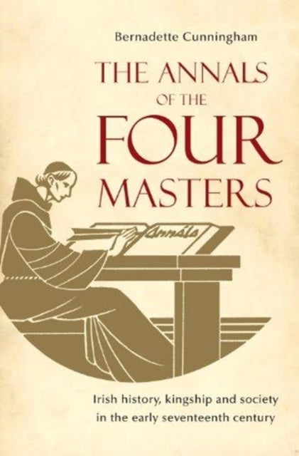 The Annals of the Four Masters - Irish History, Kingship and Society in the Early Seventeenth Century