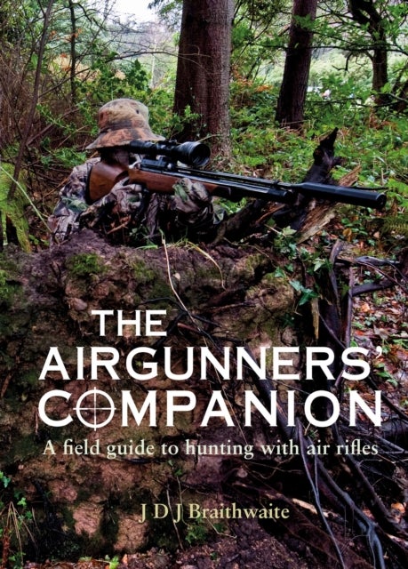 The Airgunner's Companion - A Field Guide to Hunting with Air Rifles
