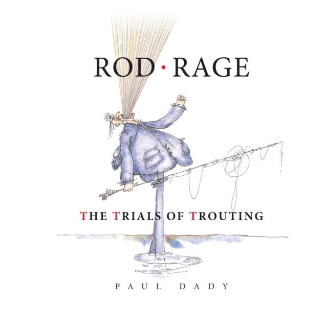 Rod Rage - The Trials of Trouting
