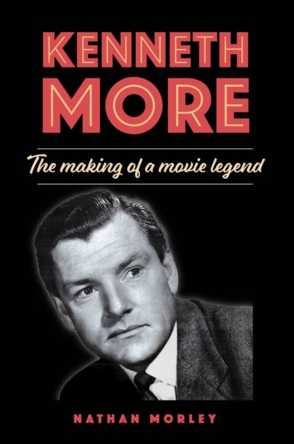 Kenneth More - The Making of a Movie Legend