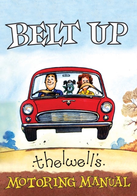 Belt Up: Thelwell's Motoring Manual - Thelwell's Motoring Manual