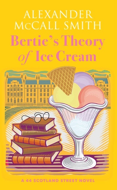 Bertie's Theory of Ice Cream - A 44 Scotland Street Novel
