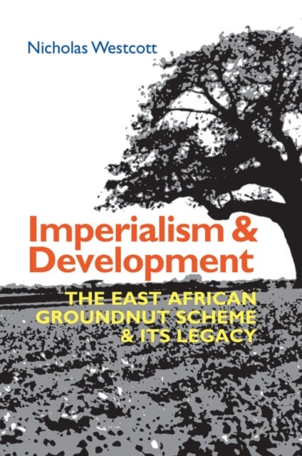 Imperialism and Development - The East African Groundnut Scheme and its Legacy