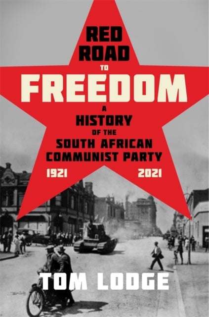 Red Road to Freedom - A History of the South African Communist Party 1921 – 2021