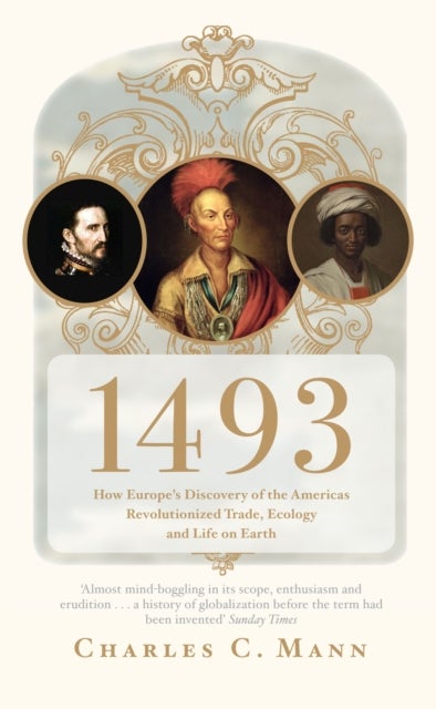 1493 - How Europe's Discovery of the Americas Revolutionized Trade, Ecology and Life on Earth